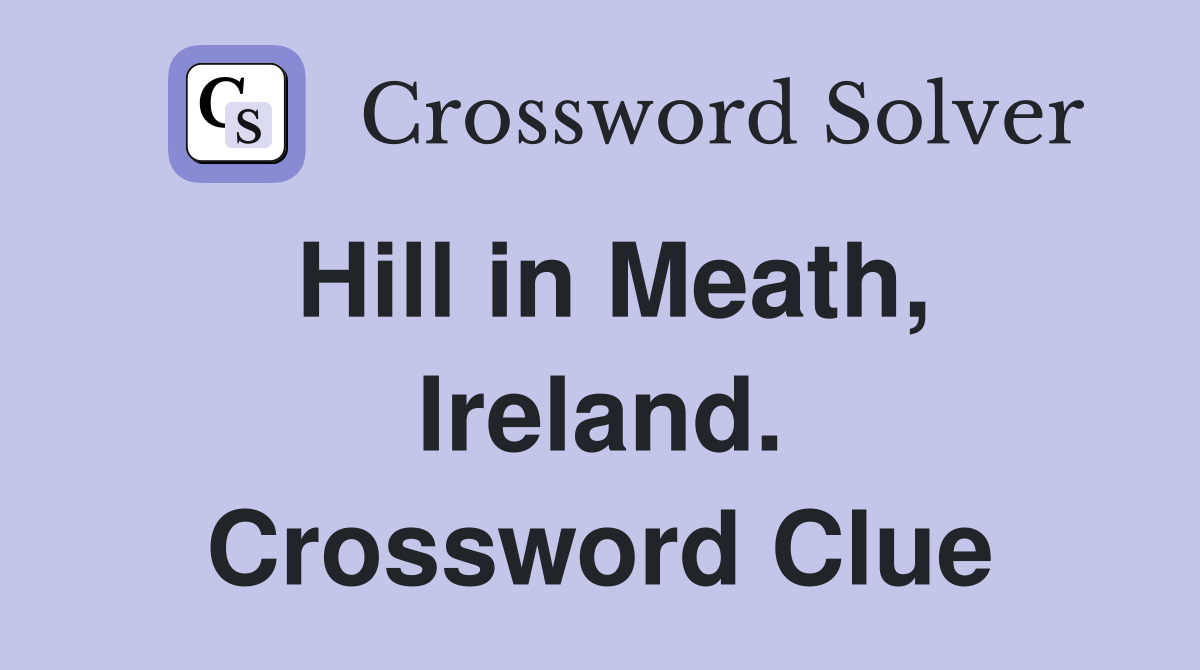 Hill in Meath, Ireland. Crossword Clue