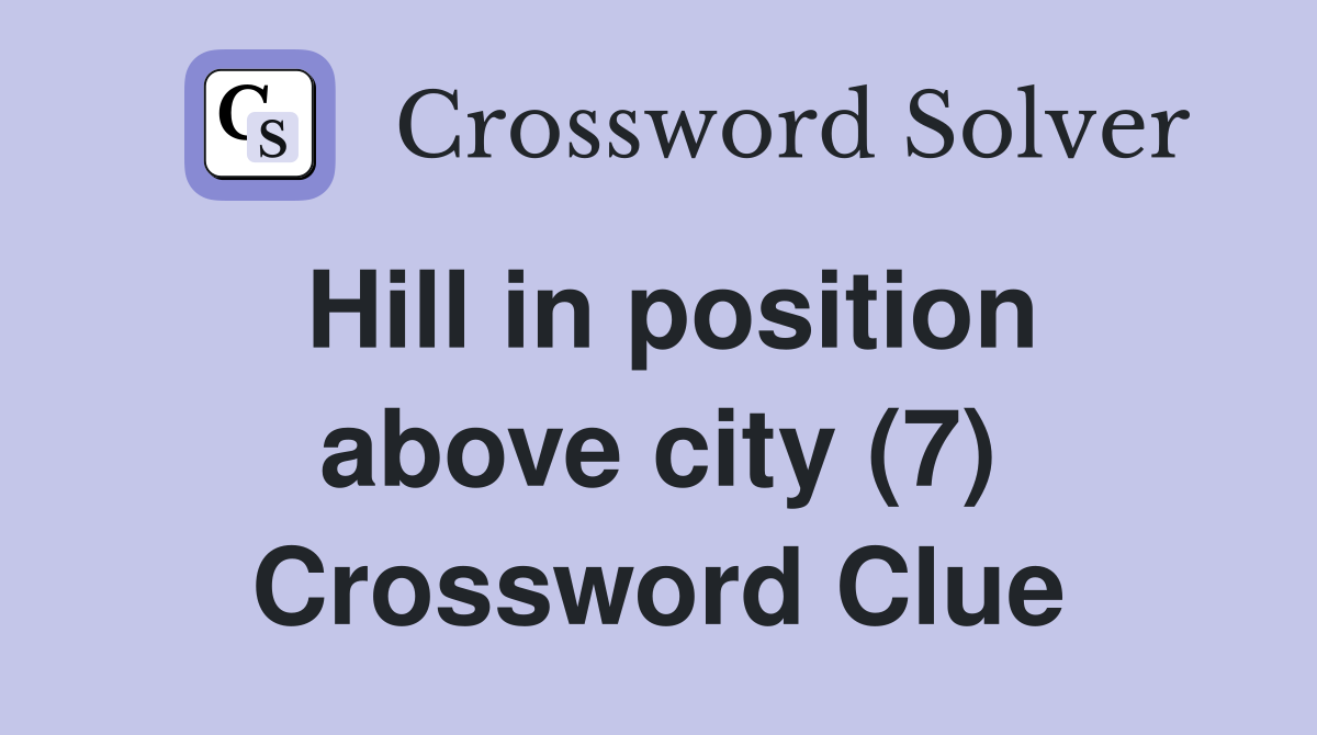 Hill in position above city (7) Crossword Clue