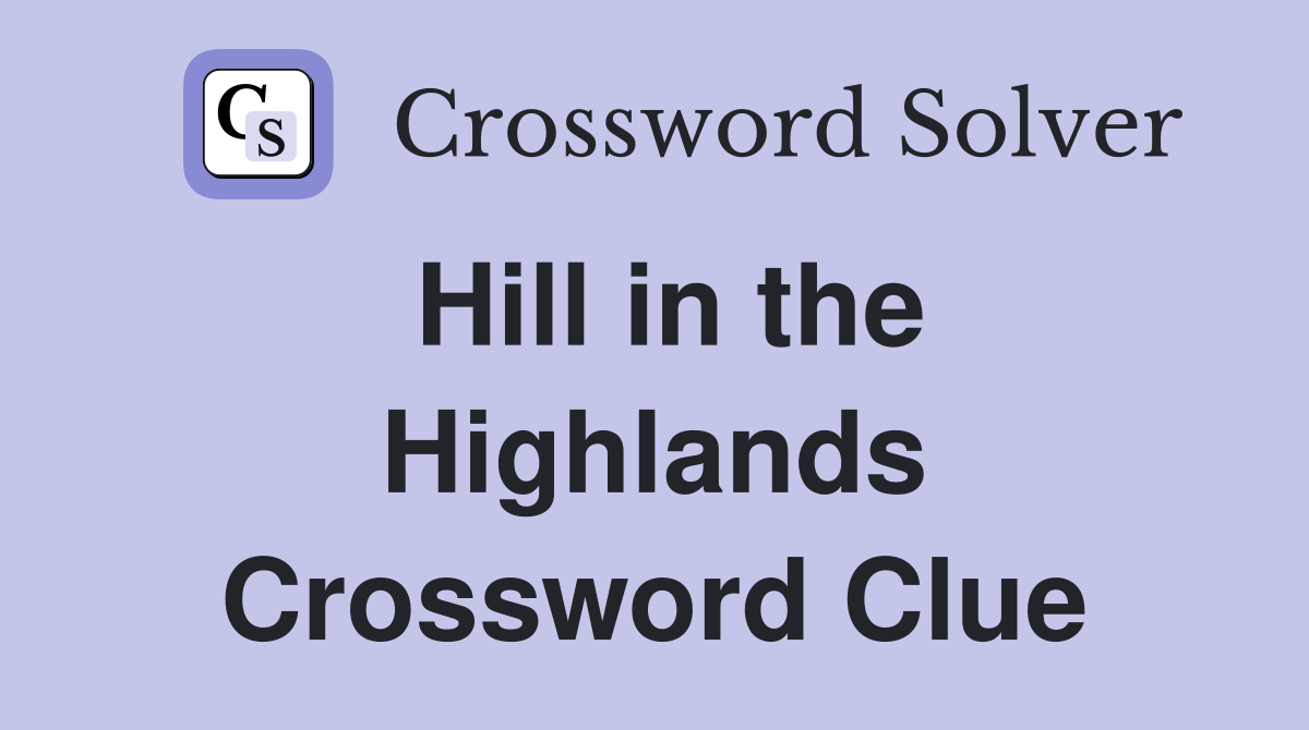 Hill in the Highlands Crossword Clue