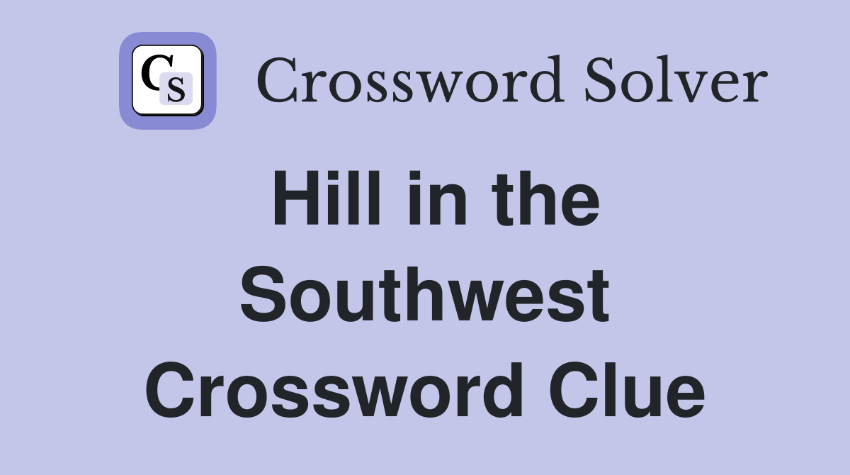 Hill in the Southwest Crossword Clue