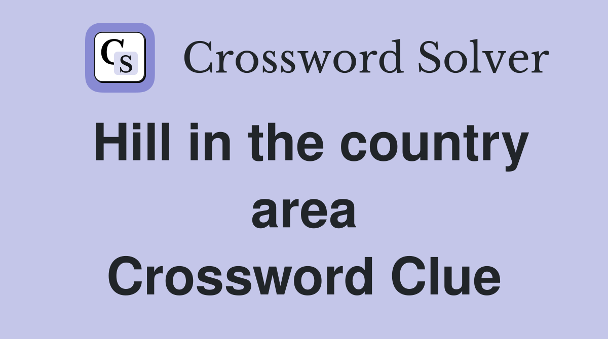 Hill in the country area Crossword Clue
