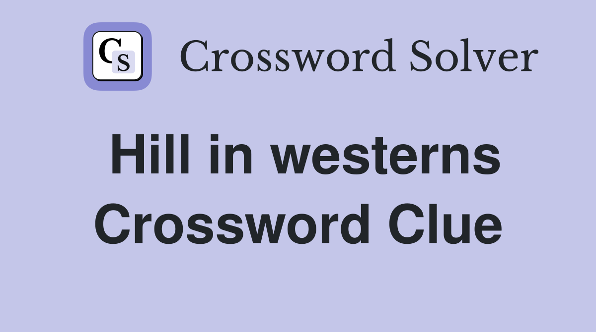 Hill in westerns Crossword Clue