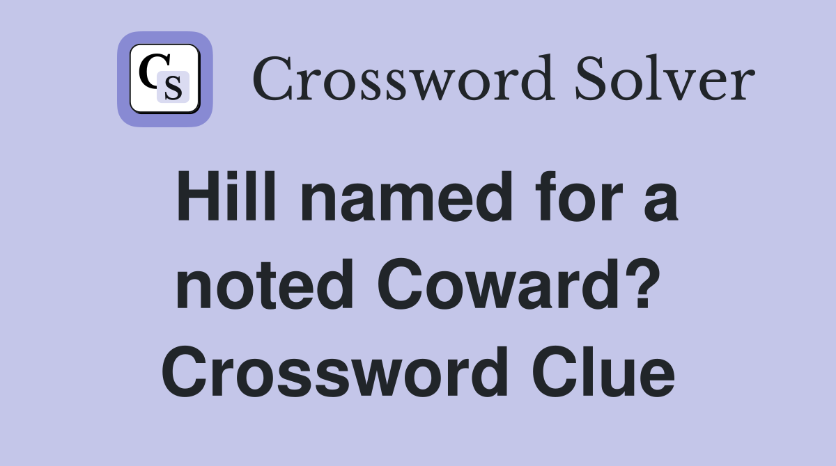 Hill named for a noted Coward? Crossword Clue