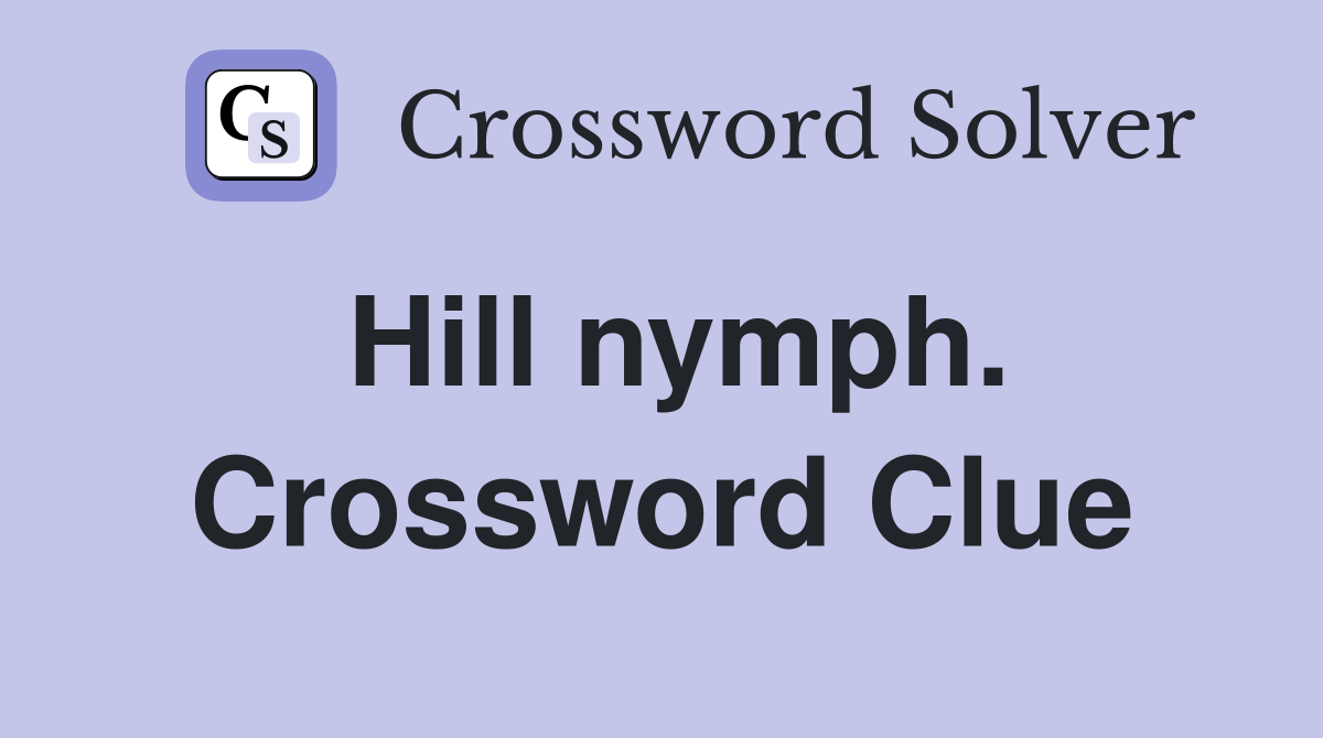 Hill nymph. Crossword Clue