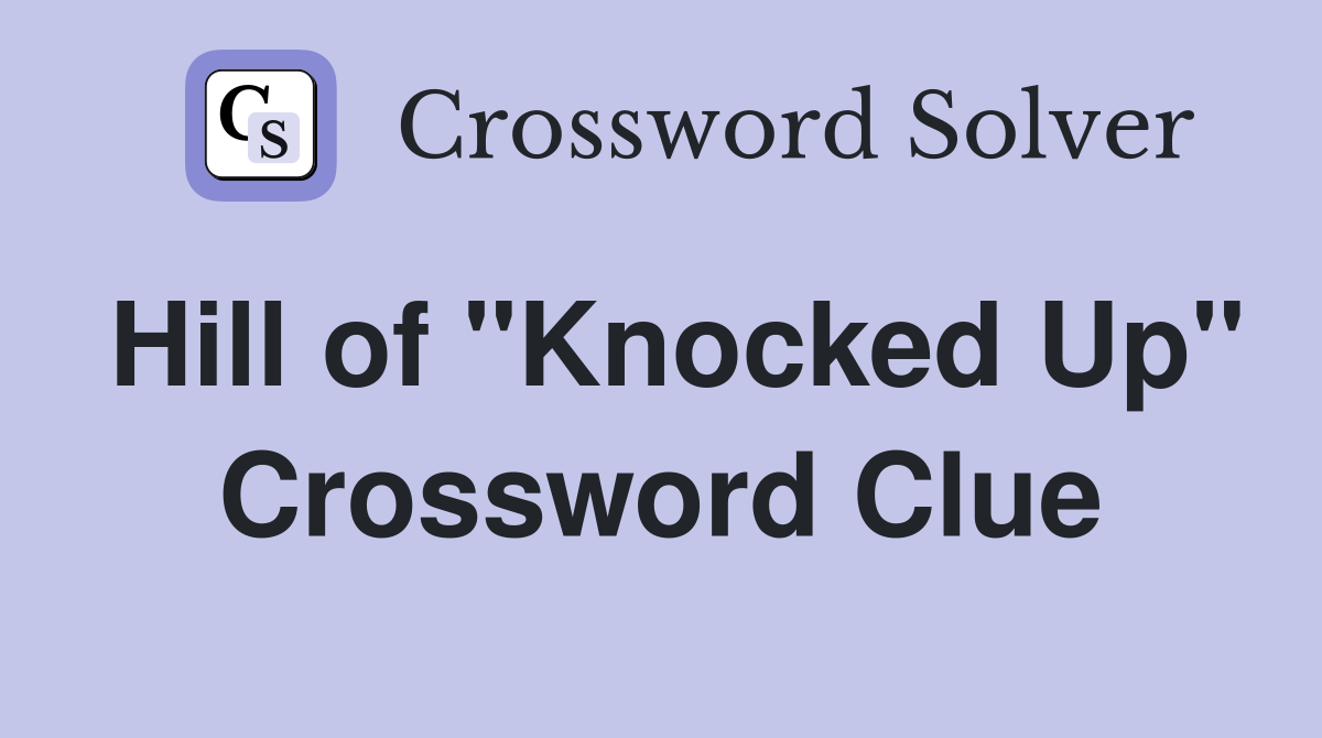 Hill of "Knocked Up" Crossword Clue