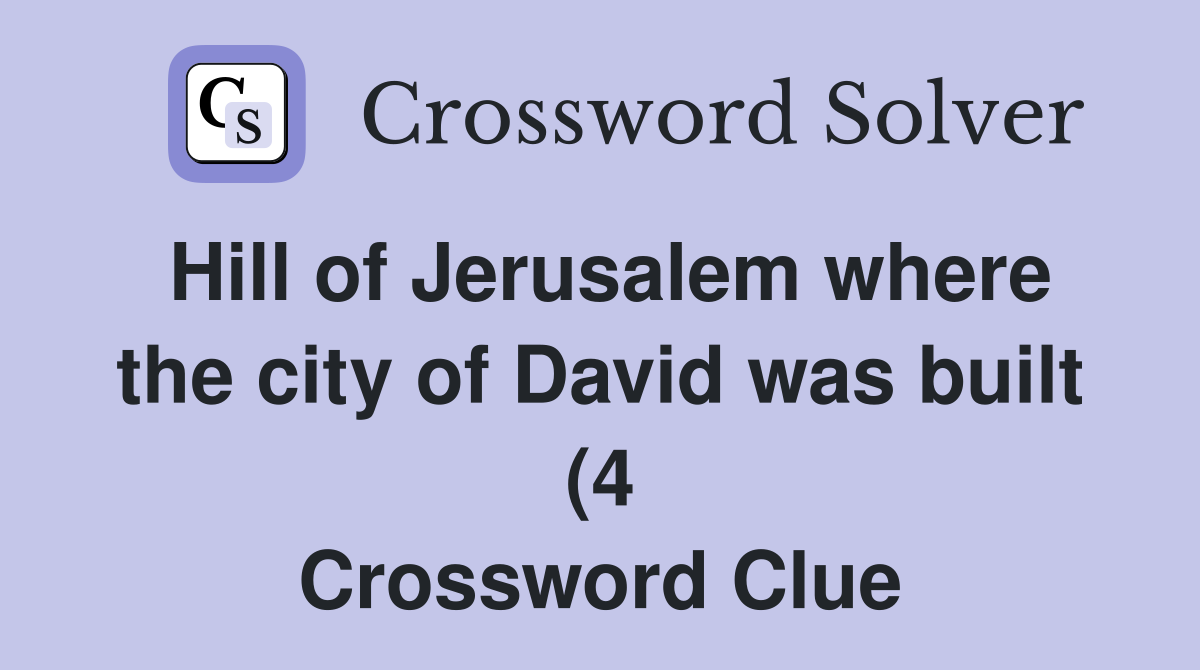 Hill of Jerusalem where the city of David was built (4) Crossword Hill of Jerusalem where the city of David was built (4) Crossword
