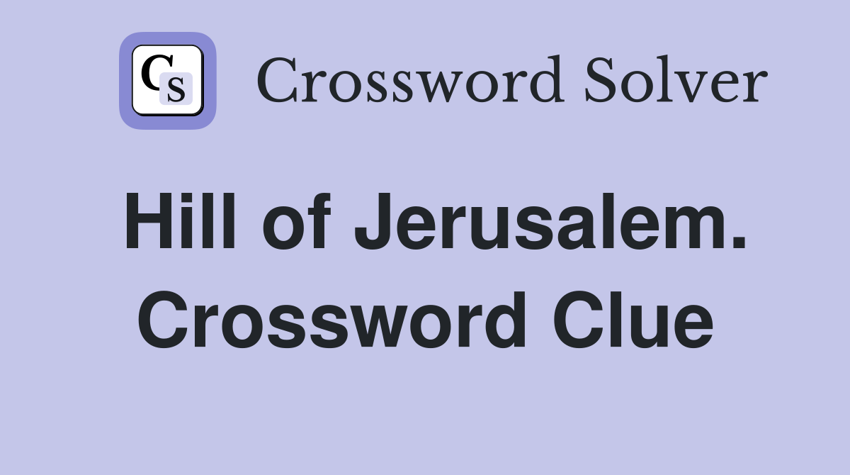 Hill of Jerusalem. Crossword Clue