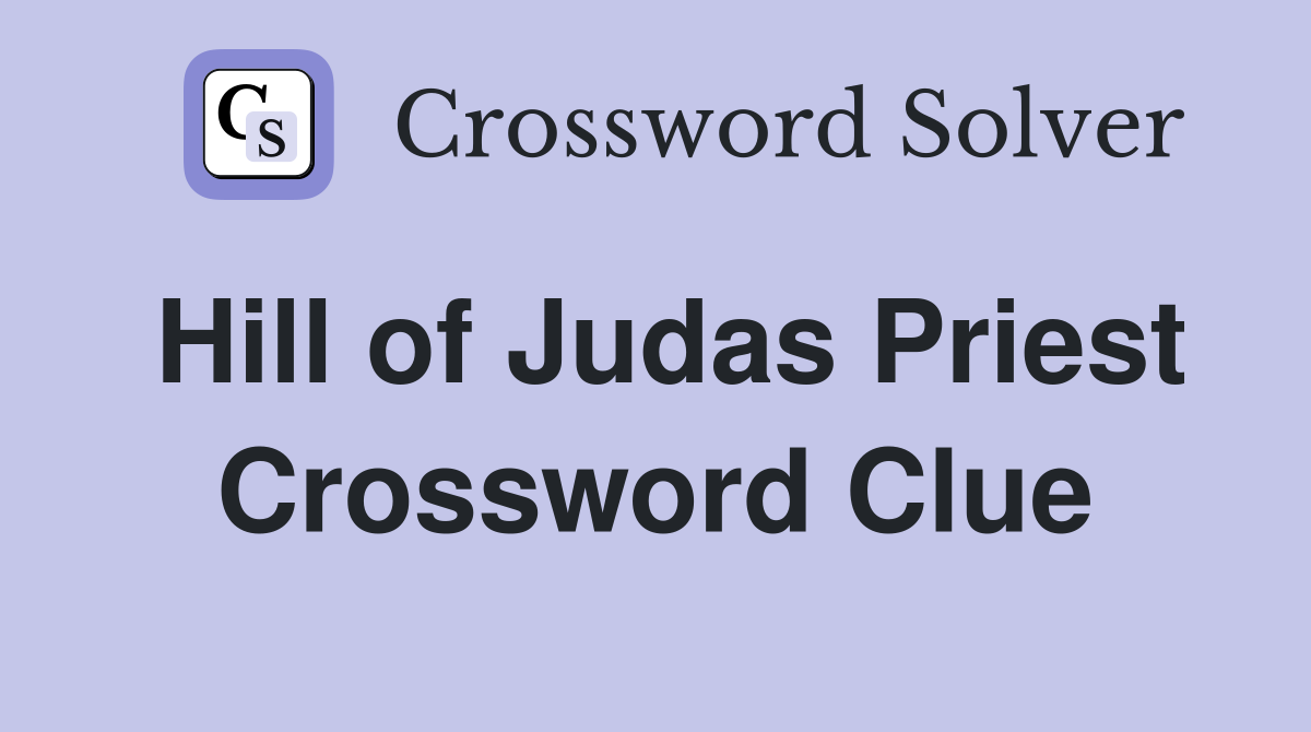 Hill of Judas Priest Crossword Clue