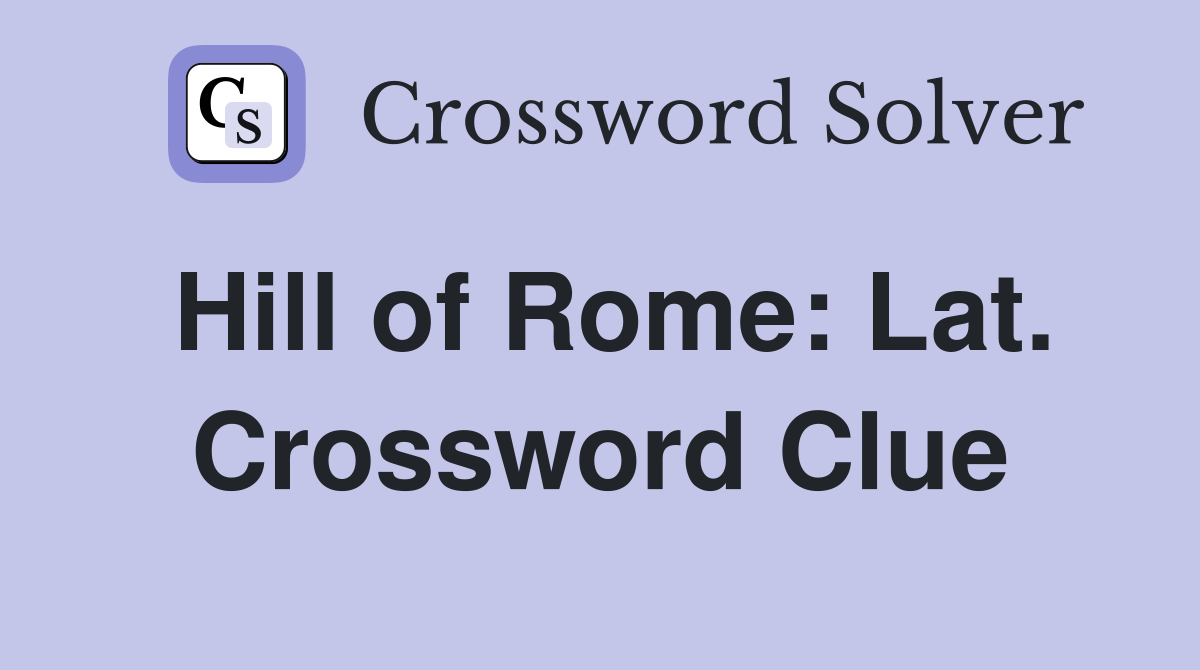 Hill of Rome: Lat. Crossword Clue