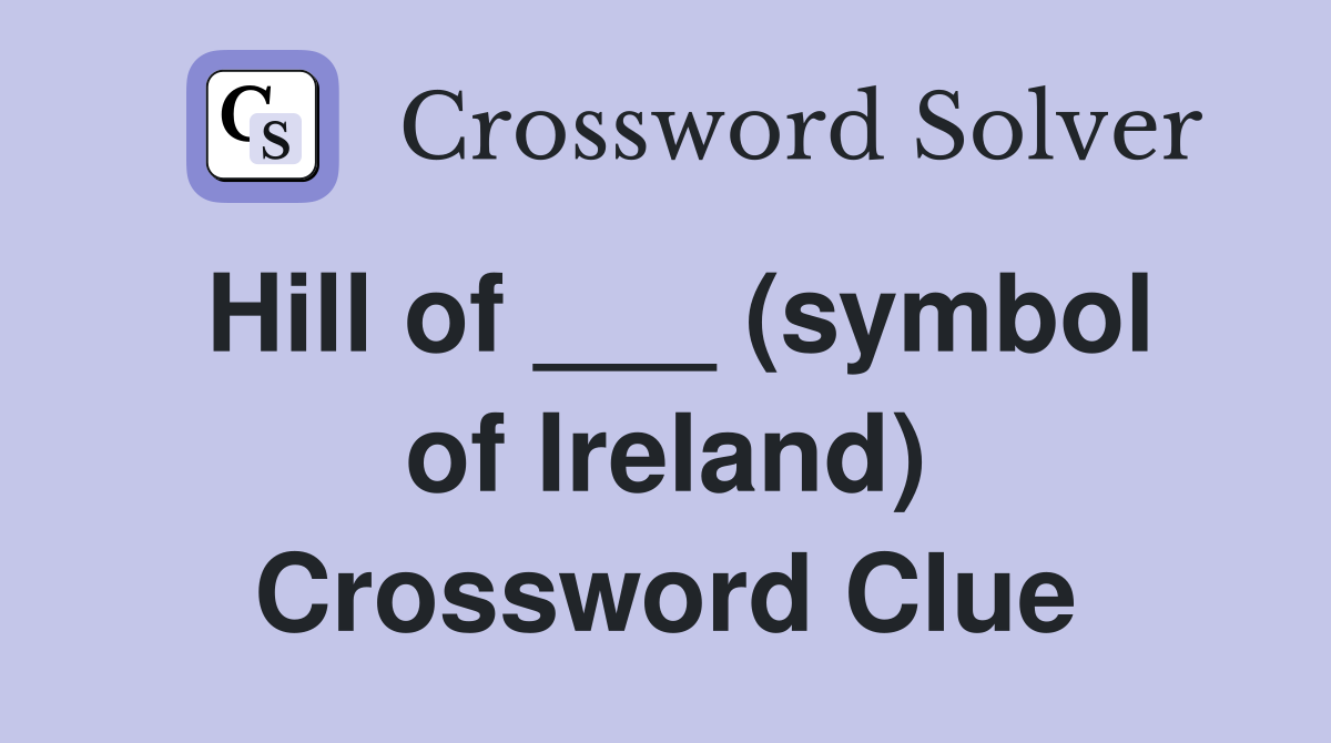 Hill of ___ (symbol of Ireland) Crossword Clue