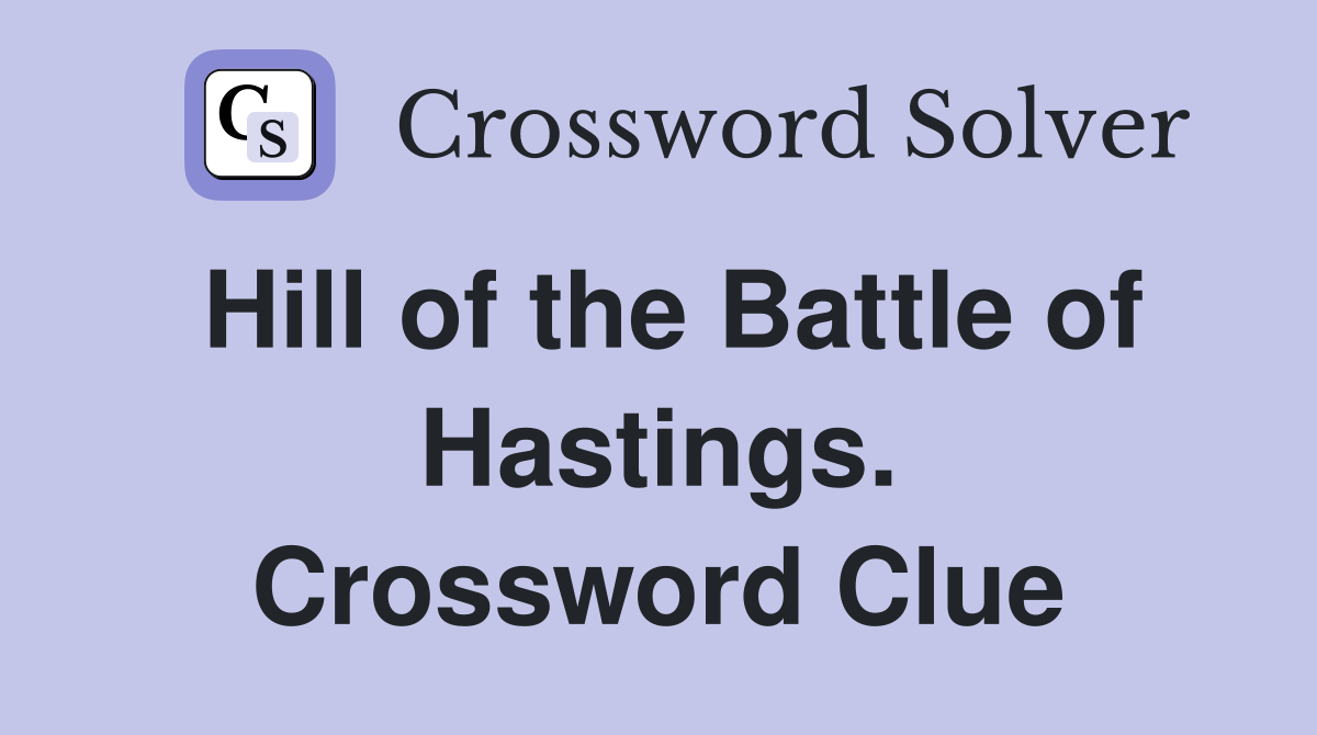 Hill of the Battle of Hastings. Crossword Clue