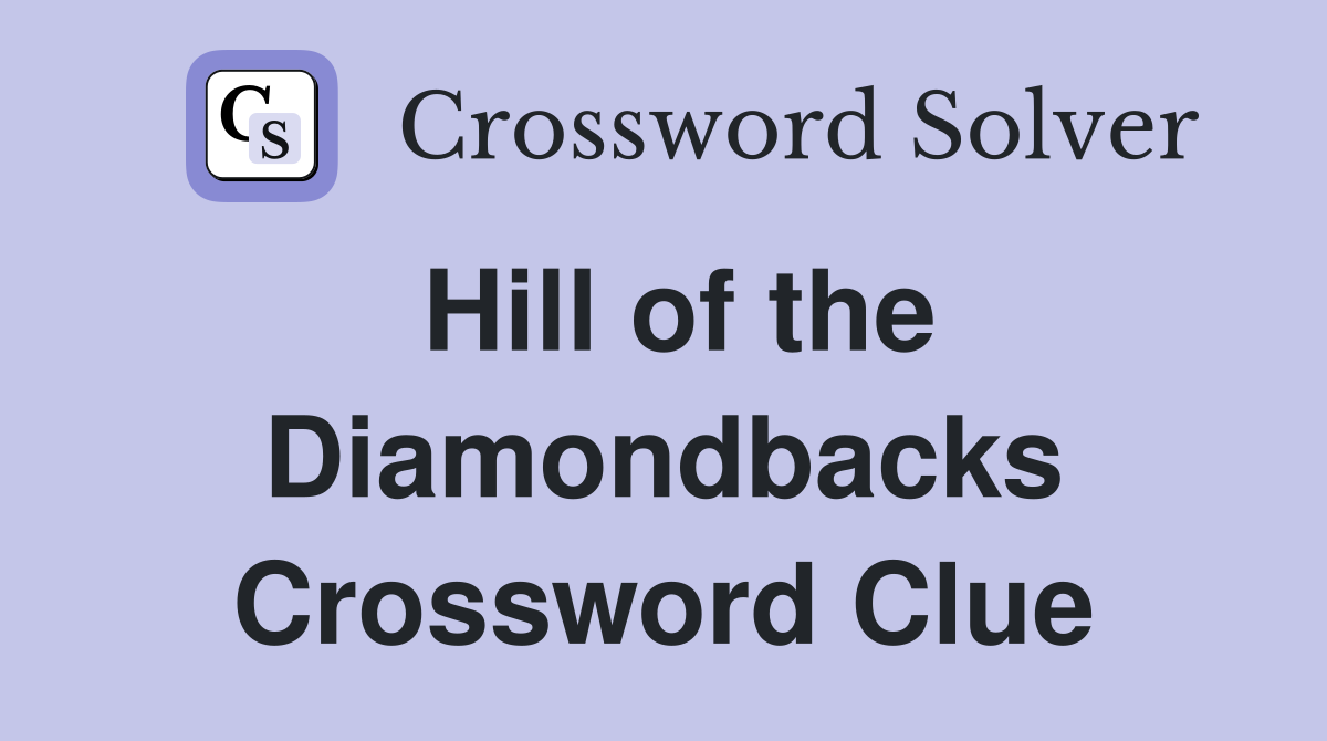 Hill of the Diamondbacks Crossword Clue