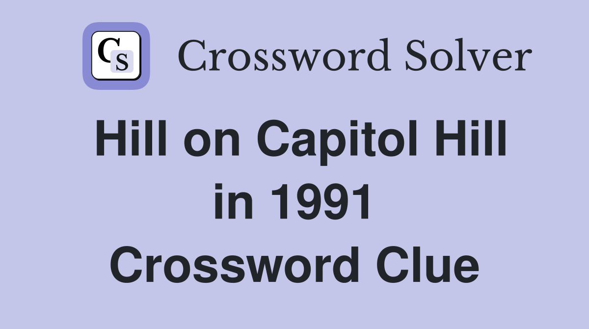 Hill on Capitol Hill in 1991 Crossword Clue
