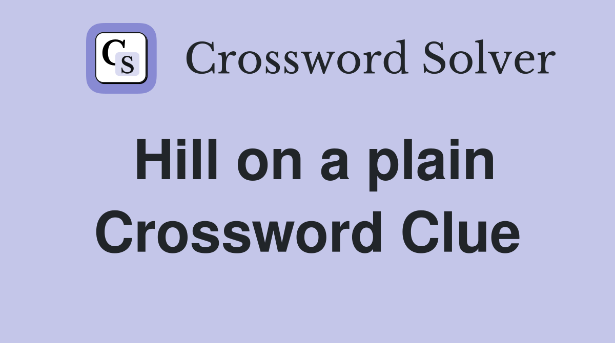 Hill on a plain Crossword Clue