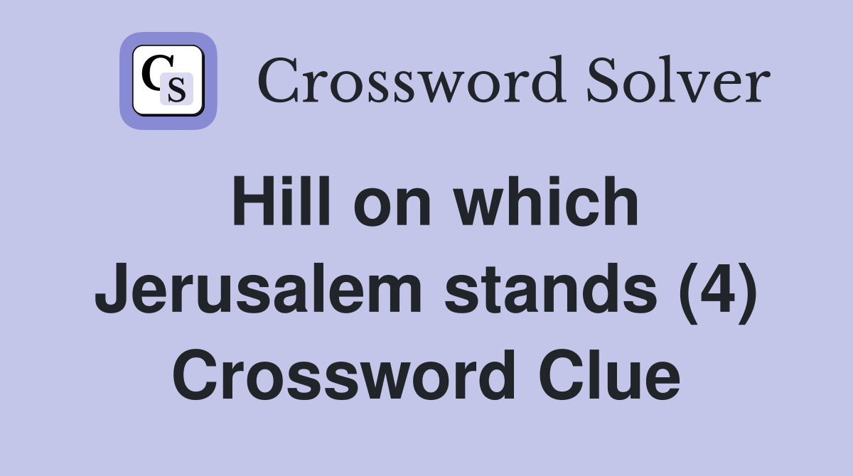 Hill on which Jerusalem stands (4) Crossword Clue
