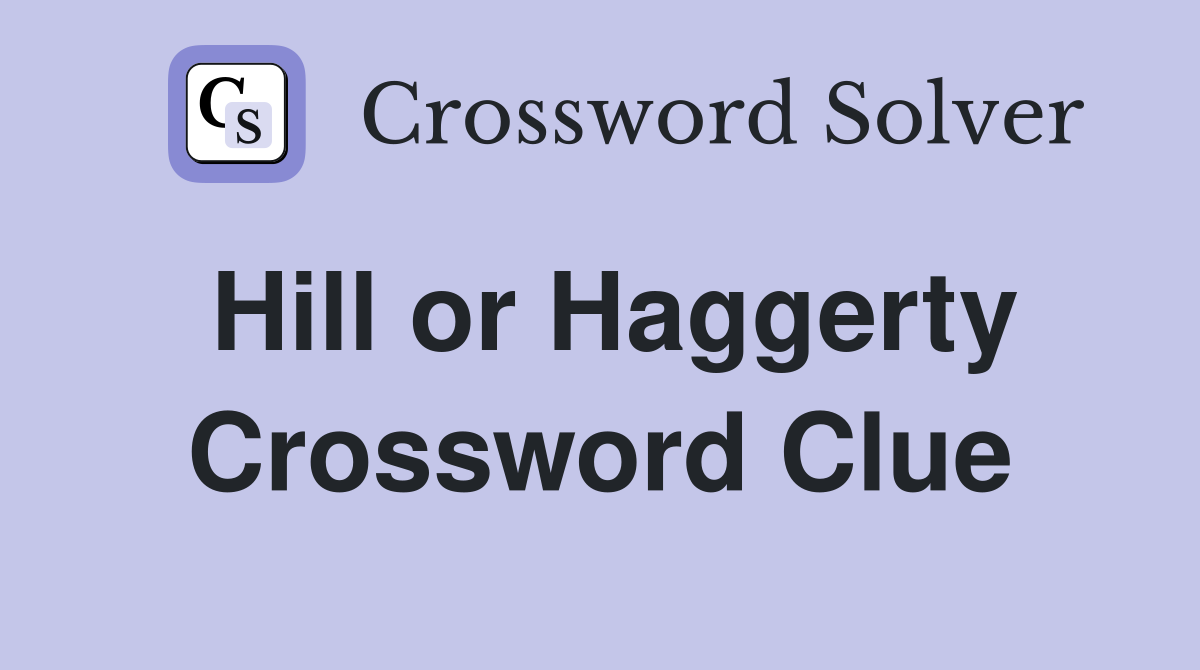 Hill or Haggerty Crossword Clue