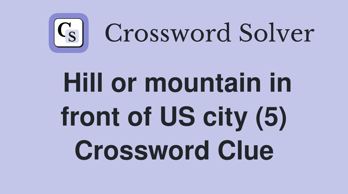 Hill or mountain in front of US city (5) Crossword Clue