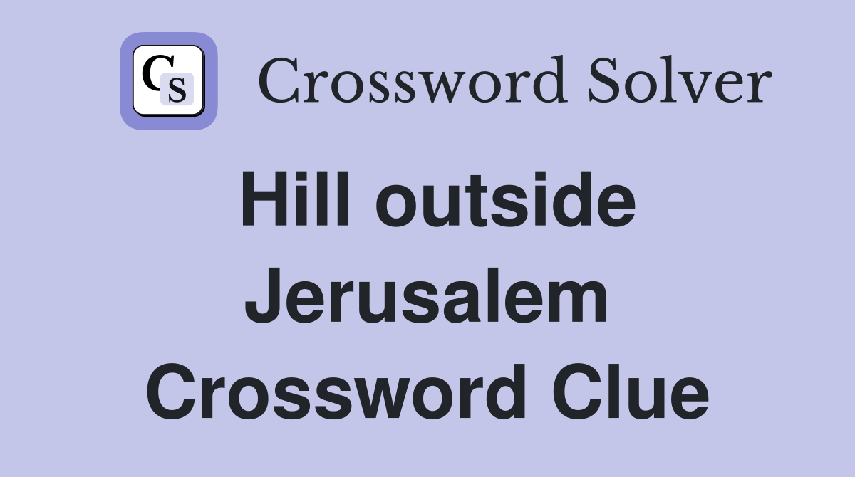 Hill outside Jerusalem Crossword Clue
