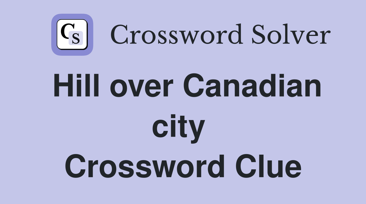 Hill over Canadian city  Crossword Clue