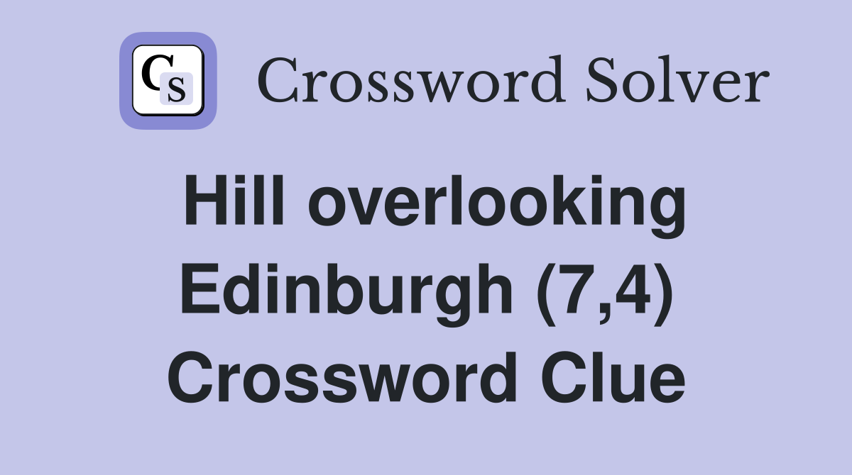 Hill overlooking Edinburgh (7,4) Crossword Clue