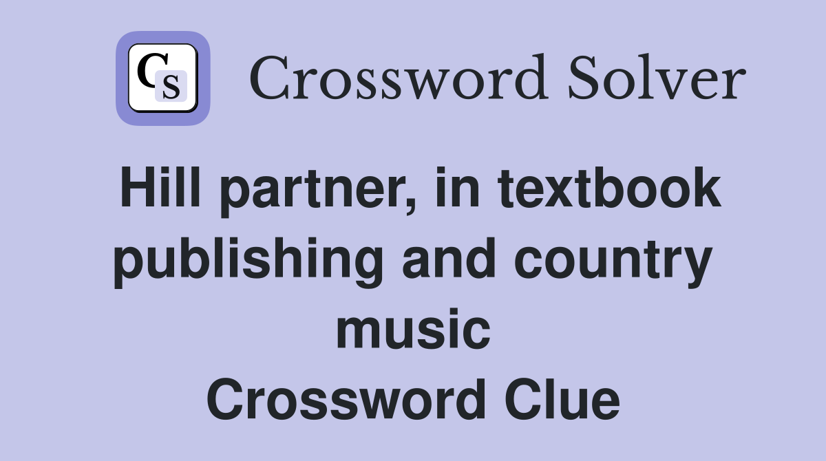 Hill partner, in textbook publishing and country music Crossword Clue