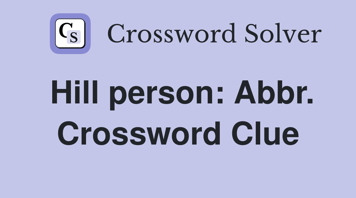 Hill person: Abbr. Crossword Clue