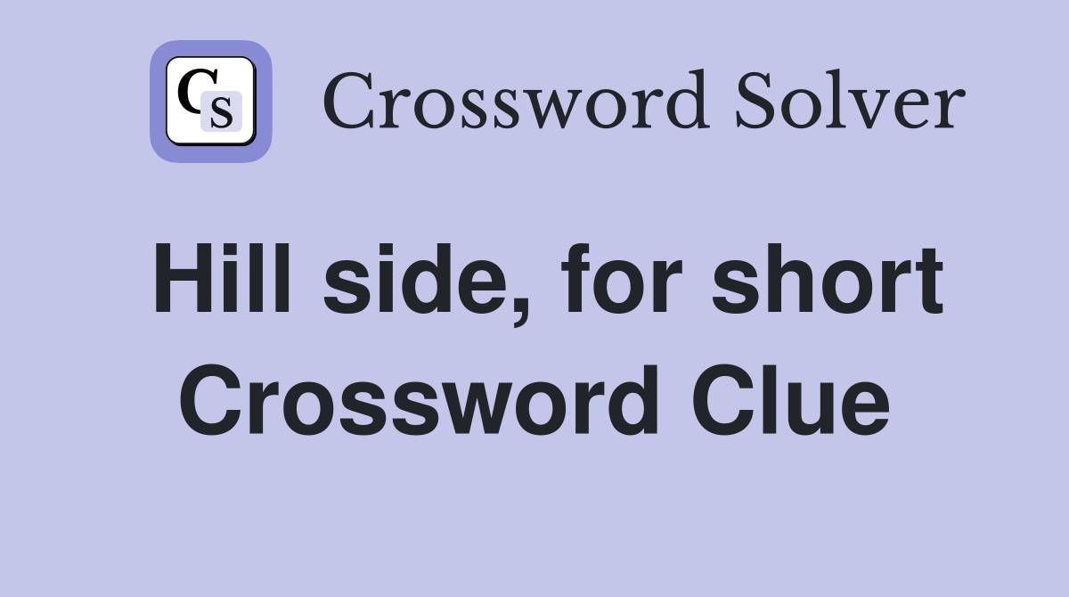 Hill side, for short Crossword Clue