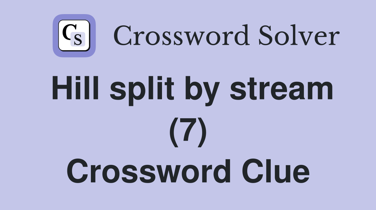 Hill split by stream (7) Crossword Clue