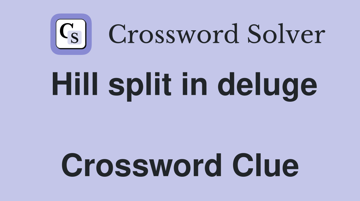 Hill split in deluge  Crossword Clue
