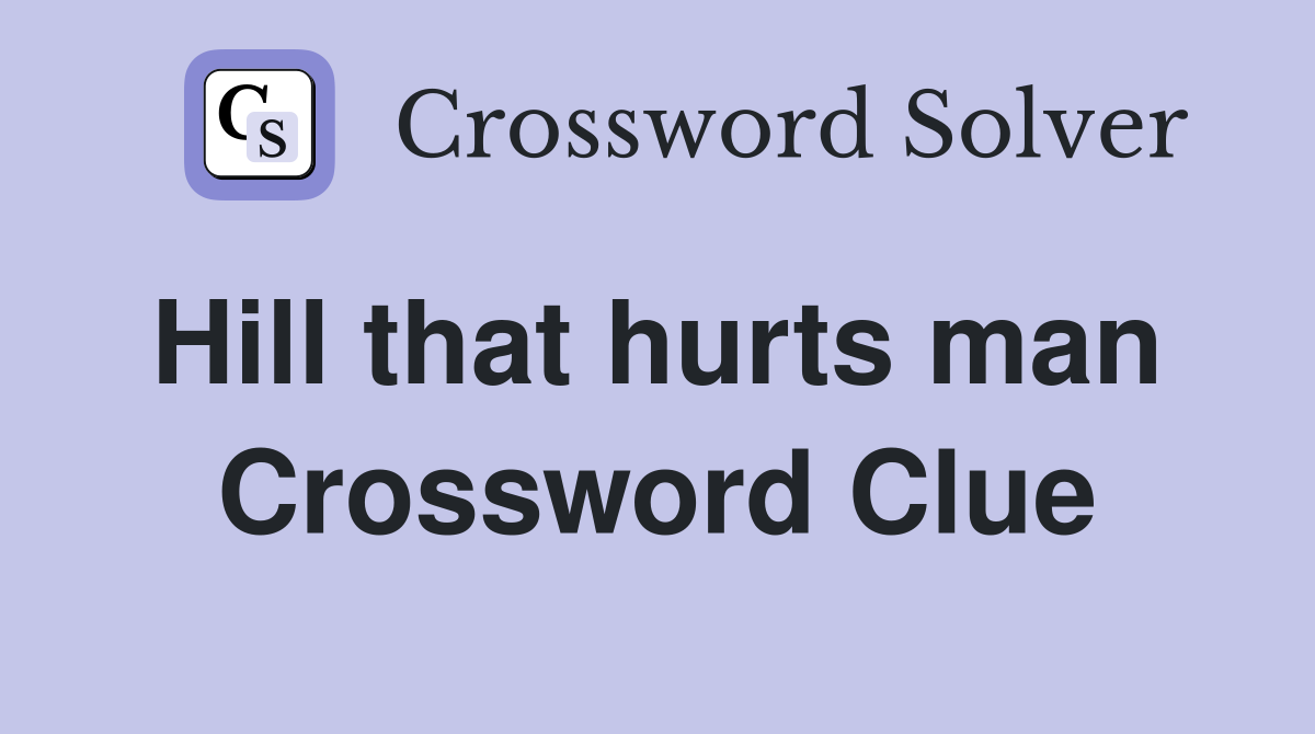 Hill that hurts man  Crossword Clue