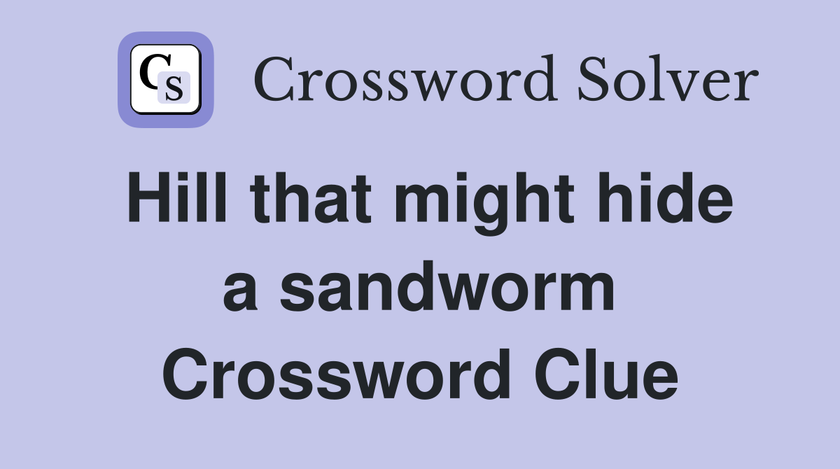 Hill that might hide a sandworm Crossword Clue