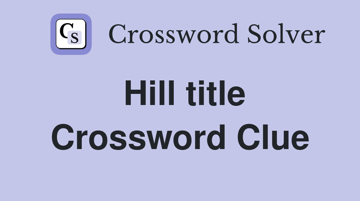 Hill title Crossword Clue