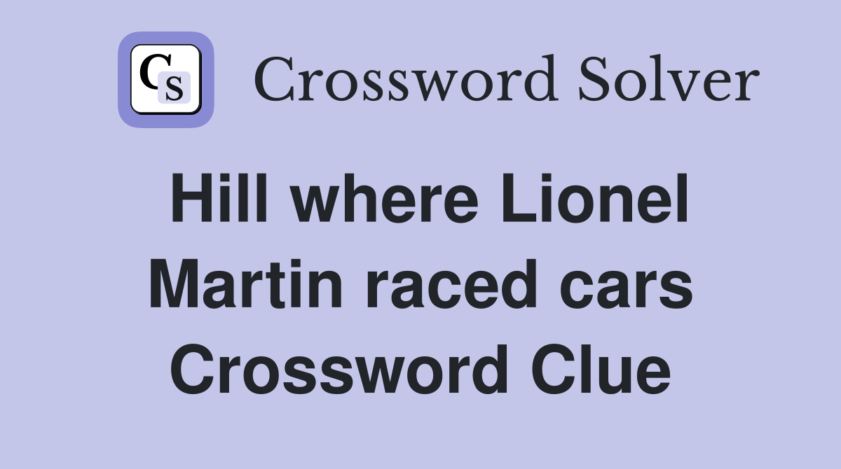 Hill where Lionel Martin raced cars Crossword Clue