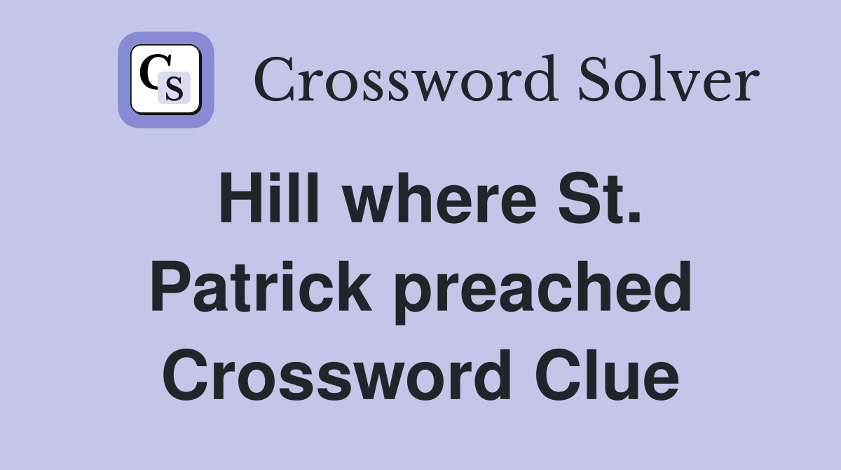 Hill where St. Patrick preached Crossword Clue