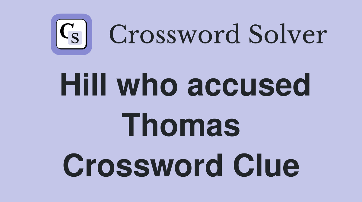 Hill who accused Thomas Crossword Clue