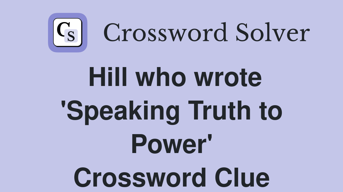 Hill who wrote 'Speaking Truth to Power' Crossword Clue