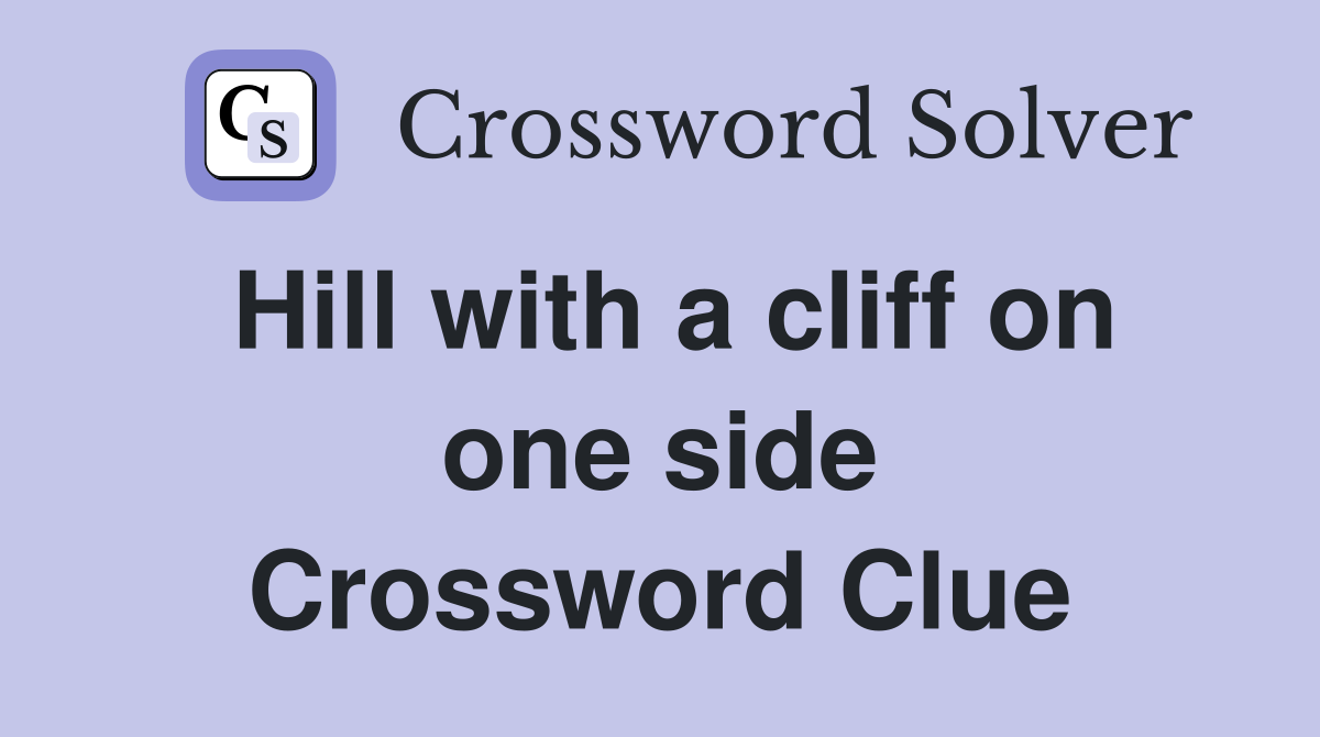Hill with a cliff on one side Crossword Clue