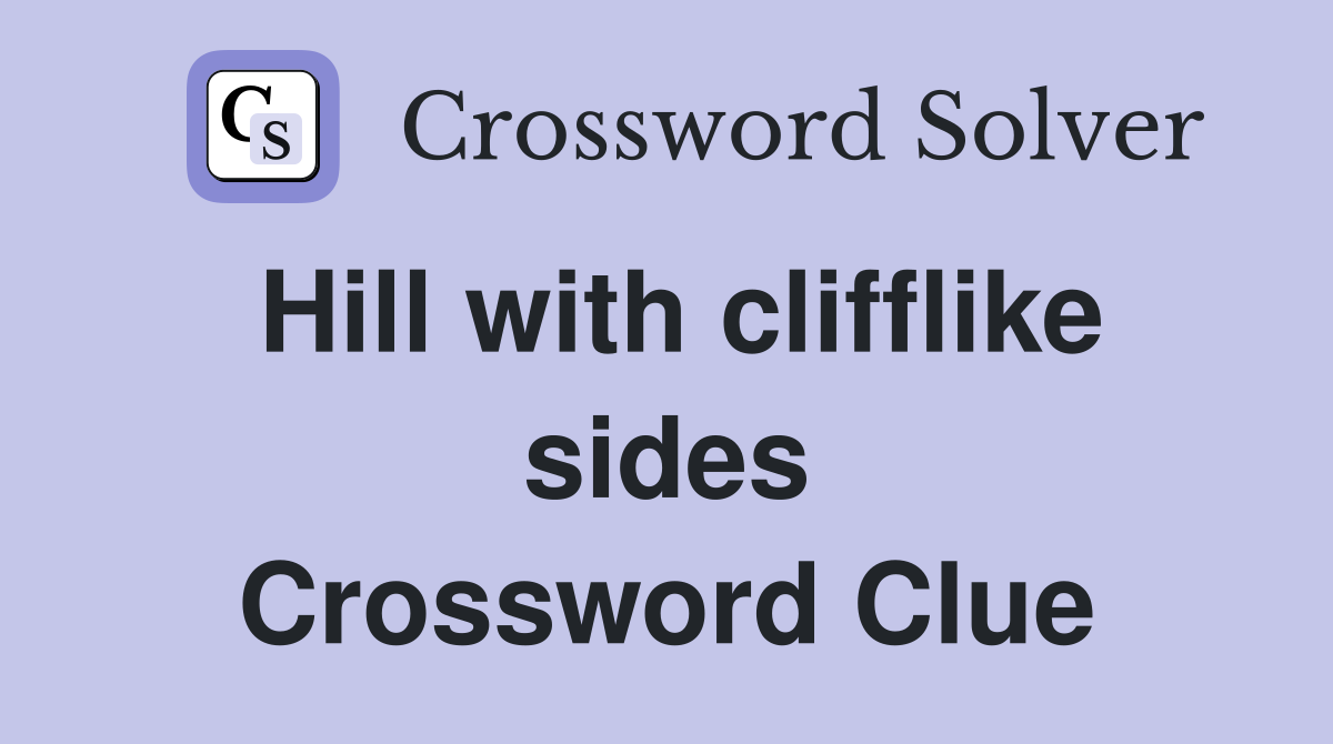Hill with clifflike sides Crossword Clue