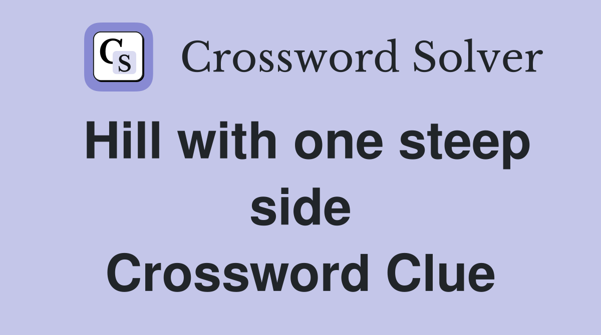 Hill with one steep side Crossword Clue