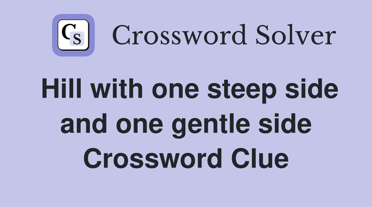 Hill with one steep side and one gentle side Crossword Clue