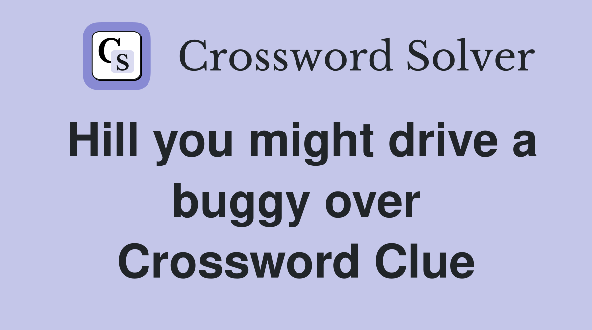 Hill you might drive a buggy over Crossword Clue