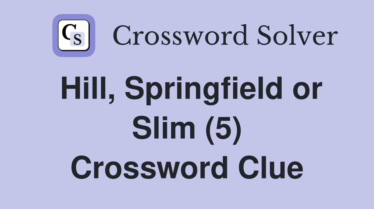 Hill, Springfield or Slim (5) Crossword Clue