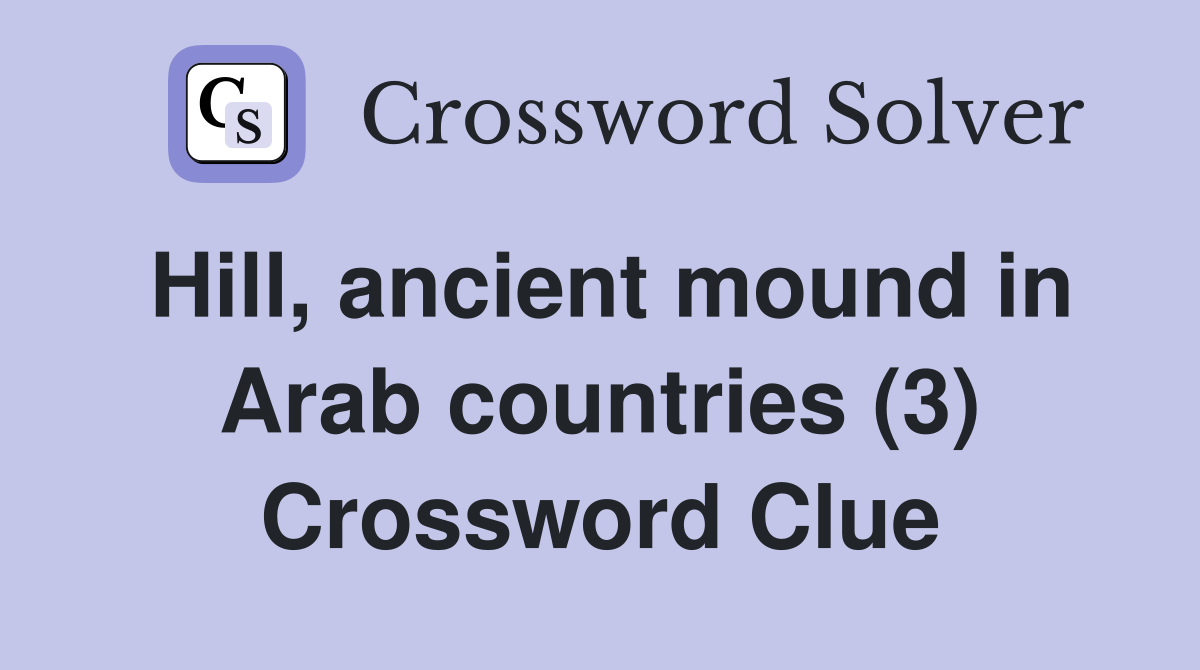 Hill, ancient mound in Arab countries (3) Crossword Clue