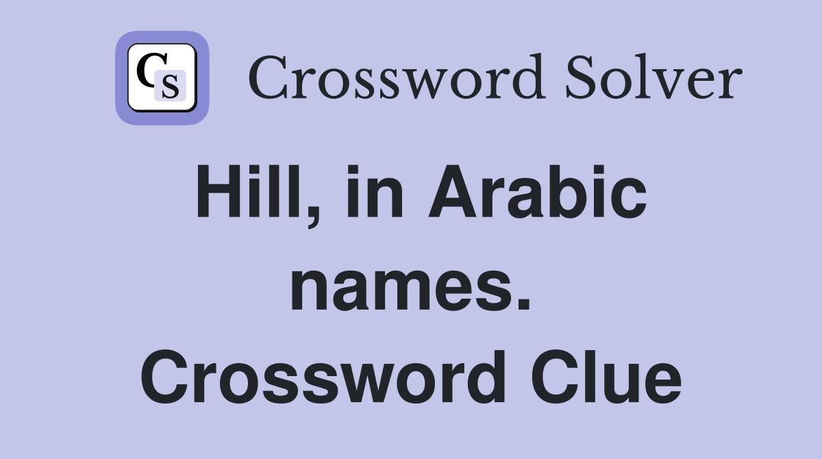 Hill, in Arabic names. Crossword Clue
