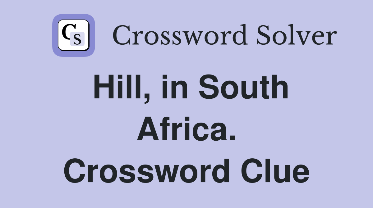 Hill, in South Africa. Crossword Clue
