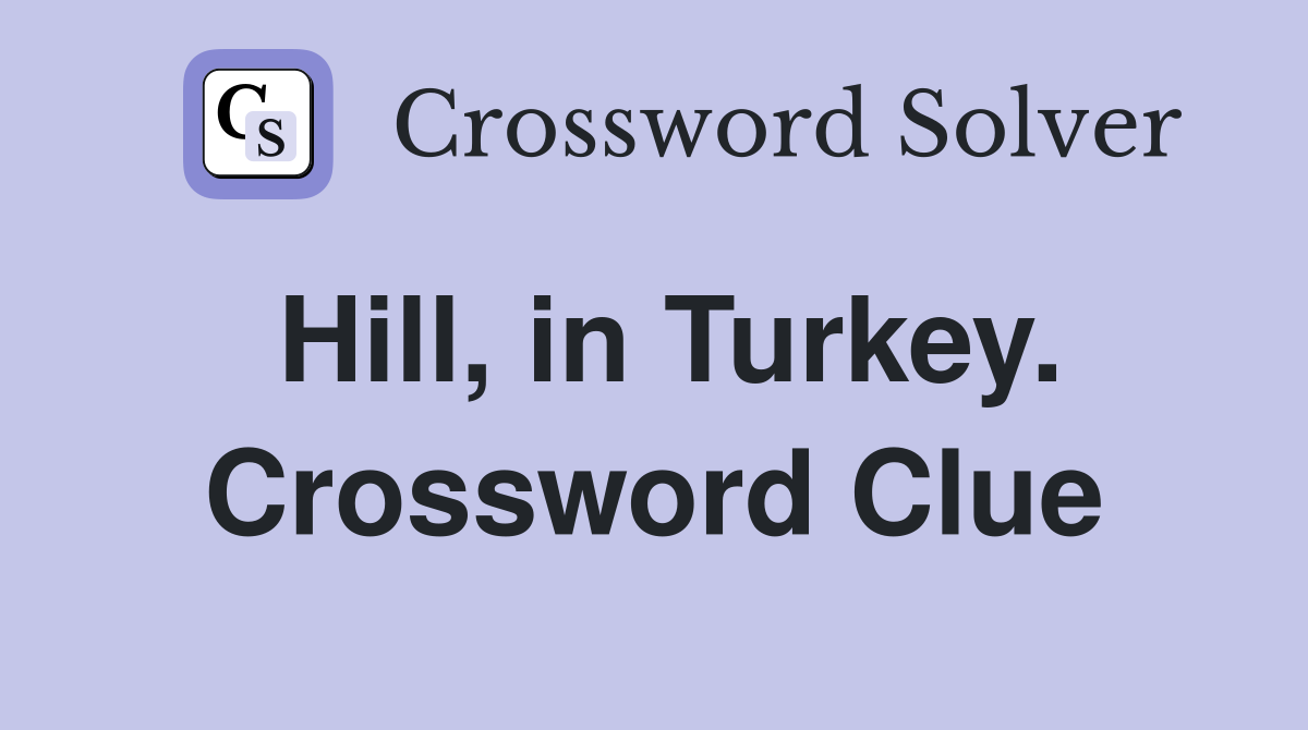 Hill, in Turkey. Crossword Clue