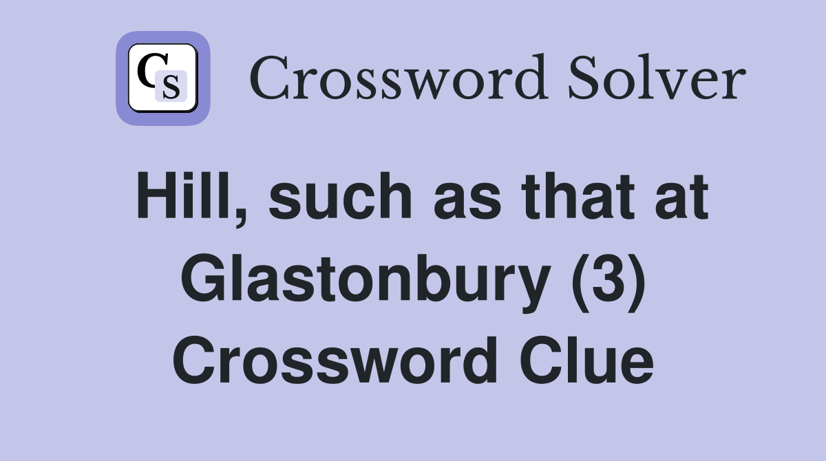 Hill, such as that at Glastonbury (3) Crossword Clue