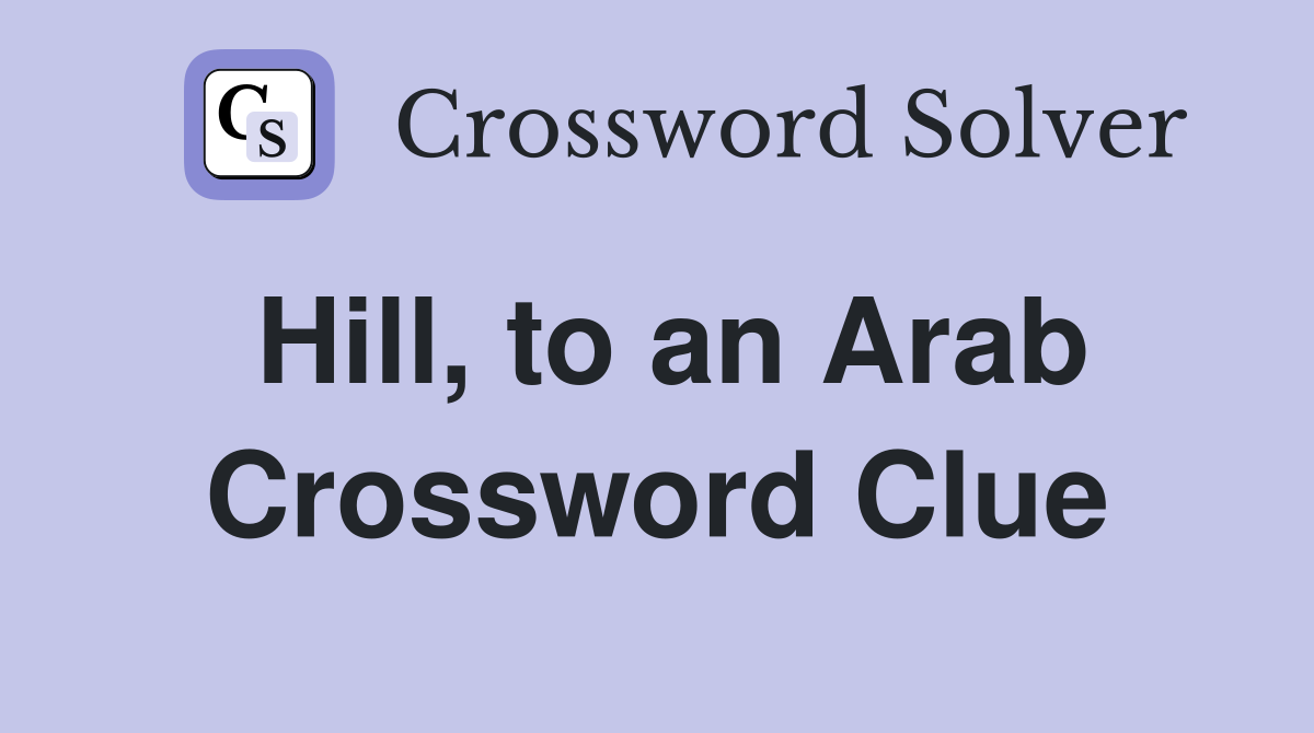Hill, to an Arab Crossword Clue