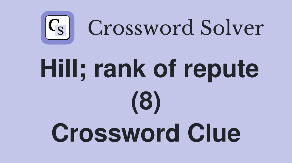 Hill; rank of repute (8) Crossword Clue