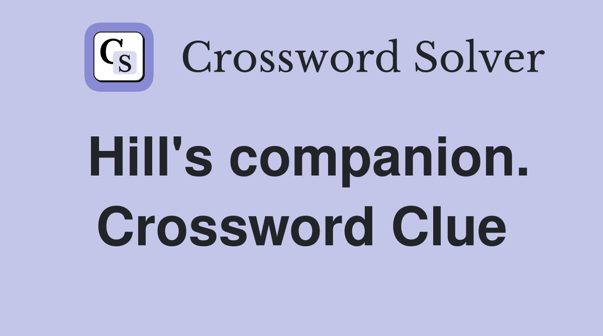 Hill's companion. Crossword Clue